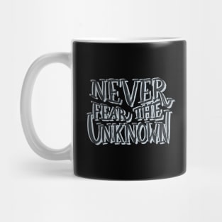 Never Fear The Unknown Mug